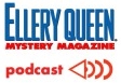 In March 2017 EQMM's Podcast page featured  a clever script from The Adventures of Ellery Queen radio series of the late 1930s and the 1940s. “The Adventure of the Man Who Could Double the Size of Diamonds” (which was reprinted in EQMM in May 1943 and August 2005) is read here by Mark Lagasse. To hear the podcast click here...